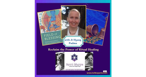 Reclaiming the Power of Ritual Healing with Ji Hyang Padma