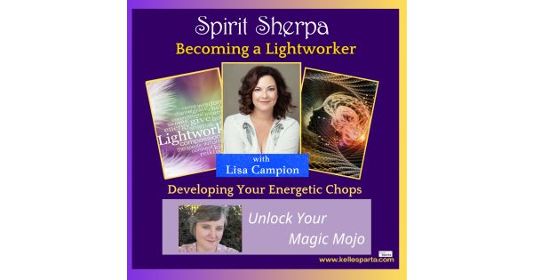 Becoming a Lightworker – Developing Your Energetic Chops – with Lisa Campion