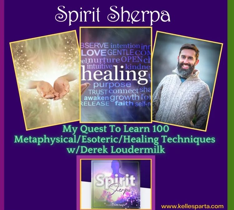 My Quest To Learn 100 Metaphysical/Esoteric/Healing Techniques – with Derek Loudermilk