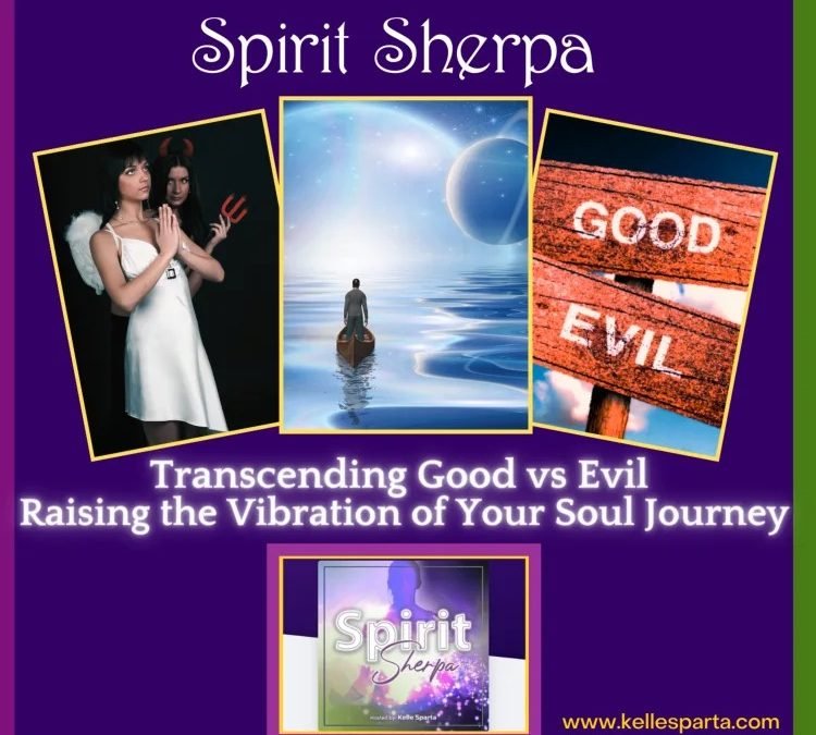 Transcending Good vs Evil – Raising the Vibration of Your Soul Journey