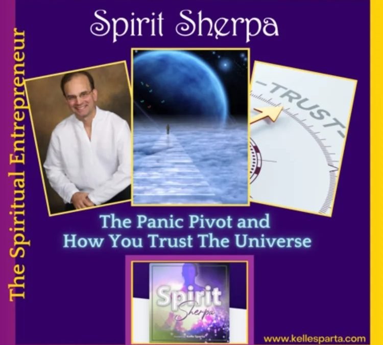 The Spiritual Entrepreneur – The Panic Pivot and How You Trust The Universe